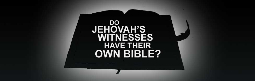 Do Jehovah's Witnesses have their Own Bible?