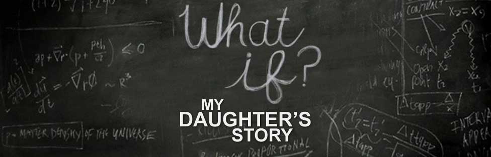 What if? My Daughter's Story