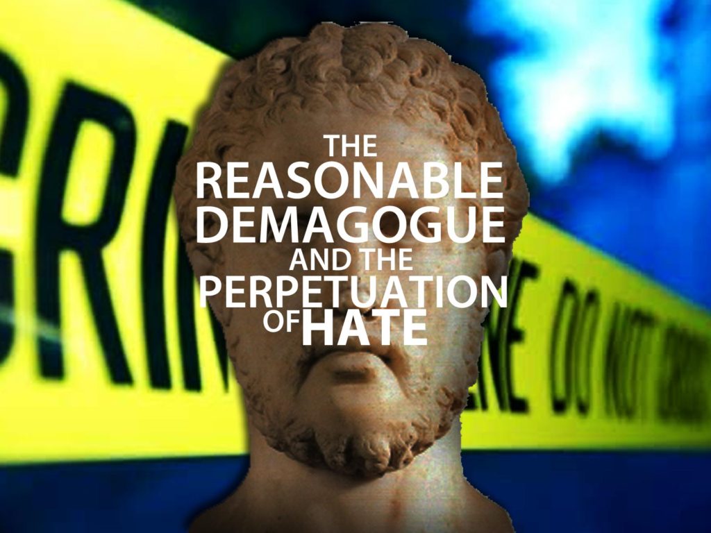 reasonable demagogue and the perpetuation of hate