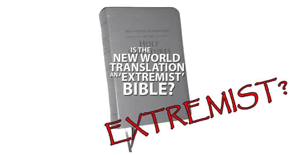 New World Translation Extremist Bible?