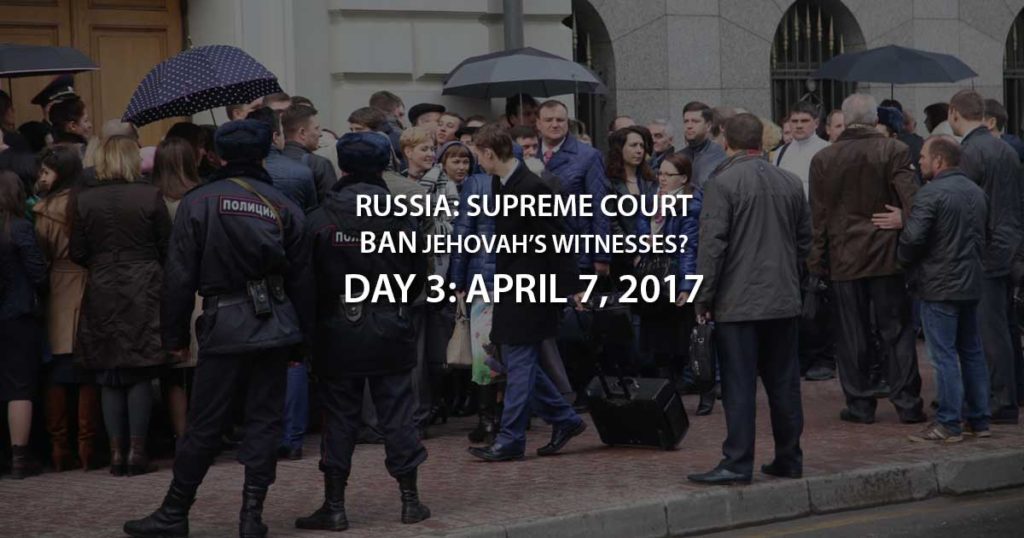 Russia: Supreme Court Case to Ban Jehovah’s Witnesses – Day 3