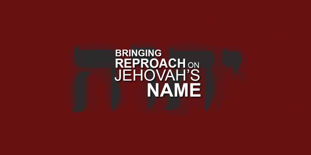 Bringing Reproach on Jehovah's Name