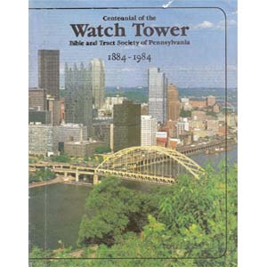 Watch Tower Bible and Tract Society of Pennsylvania 1884-1984