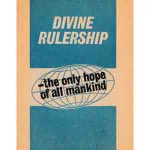 Divine Rulership - the only hope of all mankind