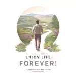 Enjoy Life Forever