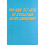 Did Man Get Here By Evolution or By Creation 1967