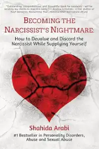 Becoming the Narcissist's Nightmare: How to Devalue and Discard the Narcissist While Supplying Yourself