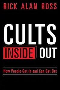 Cults Inside Out: How People Get In and Can Get Out 