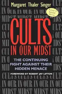 Cults in Our Midst: The Continuing Fight Against Their Hidden Menace