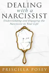 Dealing With A Narcissist: Understanding and Engaging the Narcissist in Your Life