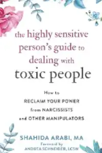 The highly Sensitive Person's Guide to Dealing with Toxic People