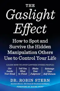 The Gaslight Effect: How to Spot and Survive the Hidden Manipulation Others Use to Control Your Life