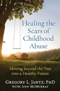 Healing the Scars of Childhood Abuse: Moving beyond the Past into a Healthy Future