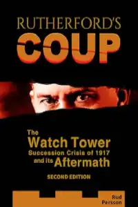 Rutherford's Coup: The Watchtower Succession Crisis of 1917 and Its Aftermath