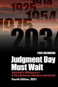 Judgment Day Must Wait: Jehovah's Witnesses-A Sect Between Idealism and Deceit