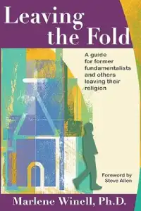 Leaving the Fold: A Guide for Former Fundamentalists and Others Leaving Their Religion