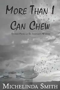 More Than I Can Chew: Stories From an Ex Jehovah's Witness