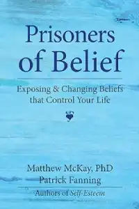 Prisoners of Belief: Exposing and Changing Beliefs That Control Your Life