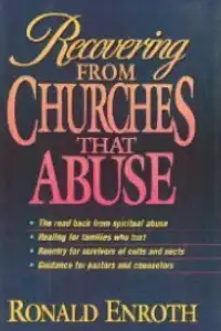 Recovering from Churches That Abuse 