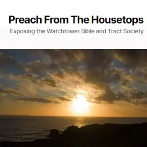 Preach from the Housetops - Exposing the Watchtower Bible and Tract Society