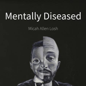 Mentally Diseased by Micah Allen Losh