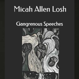 Gangrenous Speeches by Micah Allen Losh
